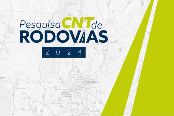 Pesquisa CNT de Rodovias 2024 aponta a necessidade de reforço contínuo da infraestrutura rodoviária brasileira